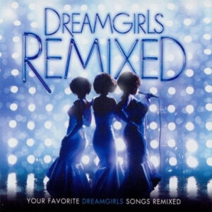 Dreamgirls Remixed Brings Broadway Soul to the Dancefloor